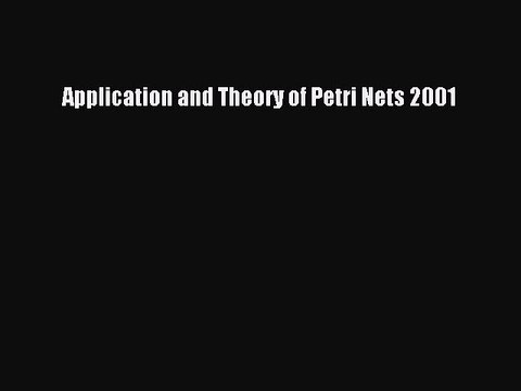 Read Application and Theory of Petri Nets 2001 Ebook Free