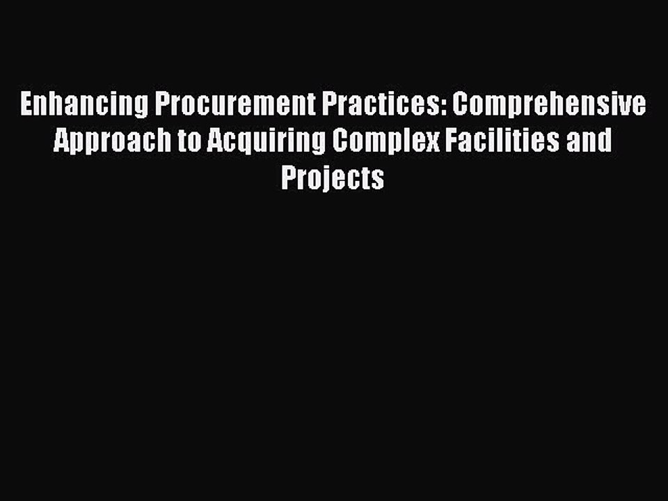 Read Enhancing Procurement Practices: Comprehensive Approach to Acquiring Complex Facilities