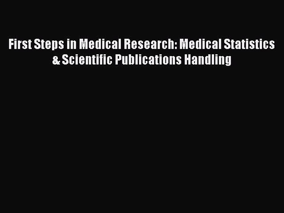 Download First Steps in Medical Research: Medical Statistics & Scientific Publications Handling