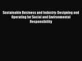 Read Sustainable Business and Industry: Designing and Operating for Social and Environmental