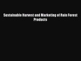 Read Sustainable Harvest and Marketing of Rain Forest Products Ebook Free