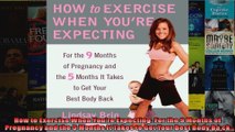 Read  How to Exercise When Youre Expecting For the 9 Months of Pregnancy and the 5 Months It  Full EBook