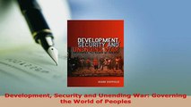 Download  Development Security and Unending War Governing the World of Peoples Read Online