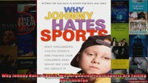Read  Why Johnny Hates Sports Why Organized Youth Sports Are Failing Our Children  Full EBook