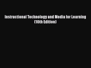 [PDF] Instructional Technology and Media for Learning (10th Edition) [Download] Online