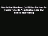 Read World's Healthiest Foods 2nd Edition: The Force For Change To Health-Promoting Foods and