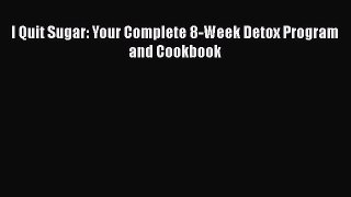Read I Quit Sugar: Your Complete 8-Week Detox Program and Cookbook Ebook Free