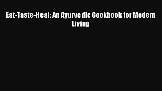 Download Eat-Taste-Heal: An Ayurvedic Cookbook for Modern Living PDF Free