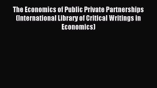 Read The Economics of Public Private Partnerships (International Library of Critical Writings