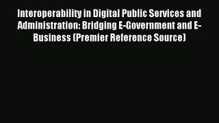 Read Interoperability in Digital Public Services and Administration: Bridging E-Government