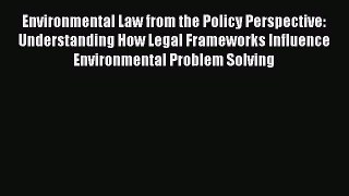 Read Environmental Law from the Policy Perspective: Understanding How Legal Frameworks Influence