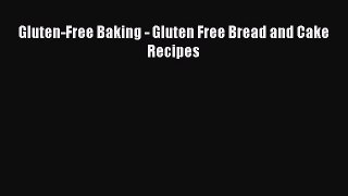 [PDF] Gluten-Free Baking - Gluten Free Bread and Cake Recipes [Download] Full Ebook