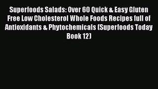 [PDF] Superfoods Salads: Over 60 Quick & Easy Gluten Free Low Cholesterol Whole Foods Recipes