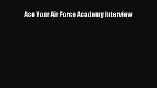 Download Ace Your Air Force Academy Interview PDF