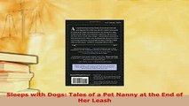 Download  Sleeps with Dogs Tales of a Pet Nanny at the End of Her Leash PDF Online