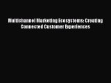 Read Multichannel Marketing Ecosystems: Creating Connected Customer Experiences Ebook Free