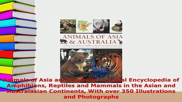 Read Animals of Asia and Australia A visual Encyclopedia of Amphibians Reptiles and Mammals in Ebook Free