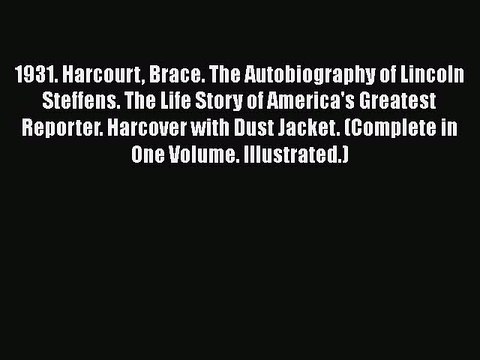 Download 1931. Harcourt Brace. The Autobiography of Lincoln Steffens. The Life Story of America's