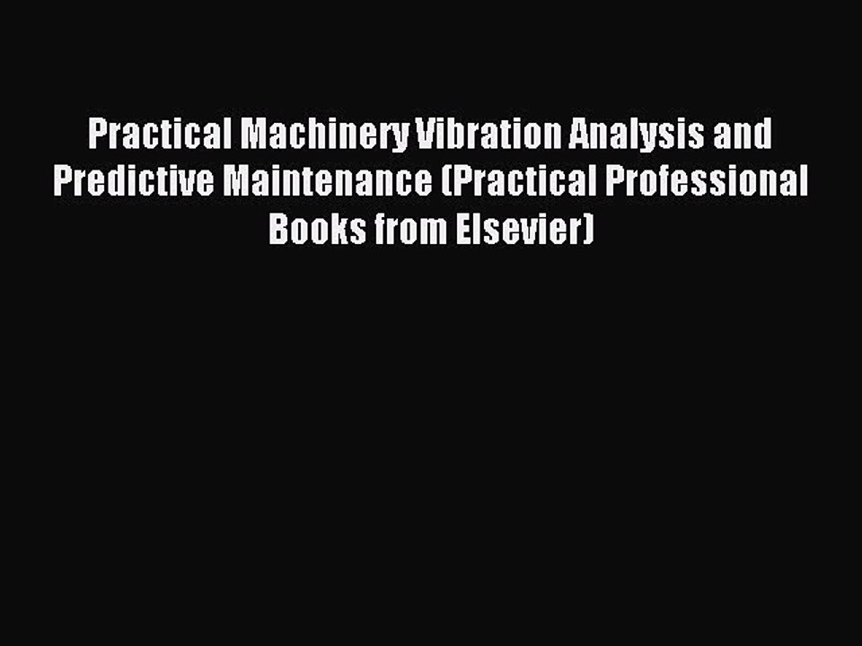 Read Practical Machinery Vibration Analysis and Predictive Maintenance (Practical Professional