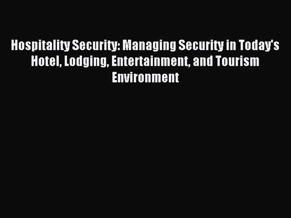 Read Hospitality Security: Managing Security in Today's Hotel Lodging Entertainment and Tourism