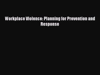 Read Workplace Violence: Planning for Prevention and Response Ebook Free
