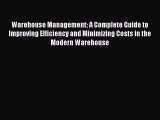 Download Warehouse Management: A Complete Guide to Improving Efficiency and Minimizing Costs