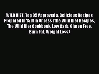 Video herunterladen: [PDF] WILD DIET: Top 35 Approved & Delicious Recipes Prepared In 15 Min Or Less (The Wild Diet