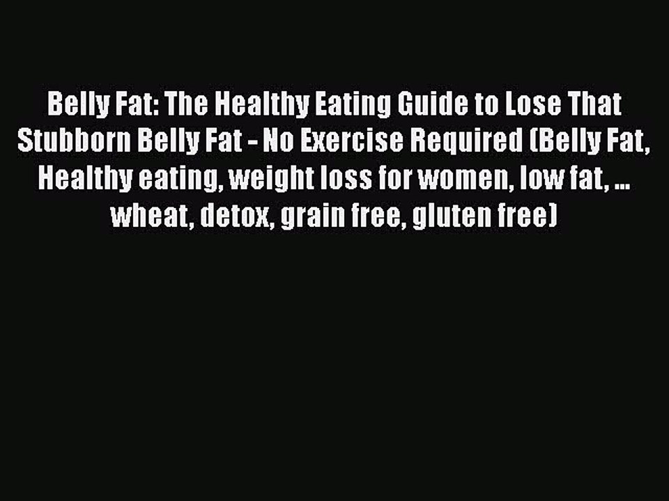 [PDF] Belly Fat: The Healthy Eating Guide to Lose That Stubborn Belly Fat - No Exercise Required
