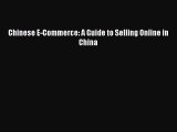 Read Chinese E-Commerce: A Guide to Selling Online in China PDF Online