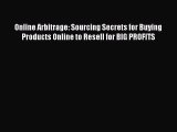 Download Online Arbitrage: Sourcing Secrets for Buying Products Online to Resell for BIG PROFITS