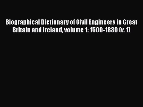 Download Biographical Dictionary of Civil Engineers in Great Britain and Ireland volume 1: