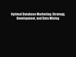 Download Optimal Database Marketing: Strategy Development and Data Mining Ebook Online