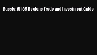 Read Russia: All 89 Regions Trade and Investment Guide Ebook Free