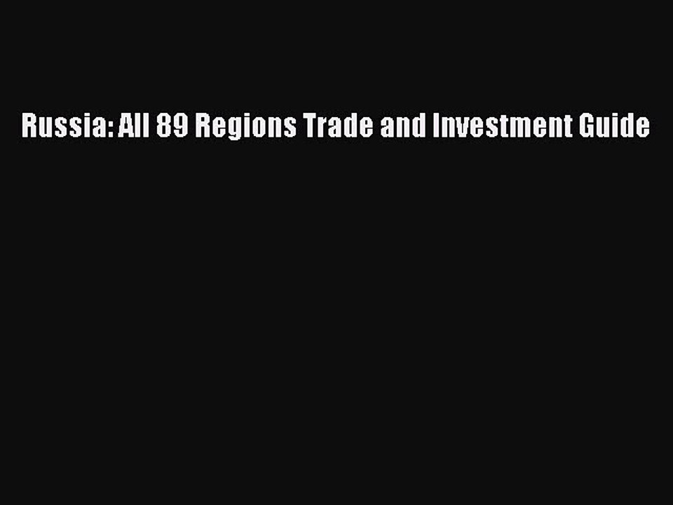 Read Russia: All 89 Regions Trade and Investment Guide Ebook Free