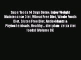 [PDF] Superfoods 14 Days Detox: Enjoy Weight Maintenance Diet Wheat Free Diet Whole Foods Diet