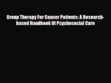 Read ‪Group Therapy For Cancer Patients: A Research-based Handbook Of Psychosocial Care‬ Ebook