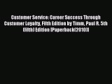 Read Customer Service: Career Success Through Customer Loyalty Fifth Edition by Timm Paul R.