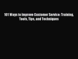 Read 101 Ways to Improve Customer Service: Training Tools Tips and Techniques PDF Free