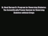 Download Dr. Neal Barnard's Program for Reversing Diabetes: The Scientifically Proven System