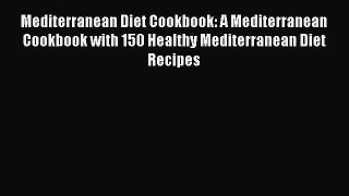 Read Mediterranean Diet Cookbook: A Mediterranean Cookbook with 150 Healthy Mediterranean Diet