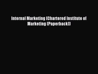 Read Internal Marketing (Chartered Institute of Marketing (Paperback)) Ebook Free