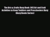 [PDF] The Arts & Crafts Busy Book: 365 Art and Craft Activities to Keep Toddlers and Preschoolers