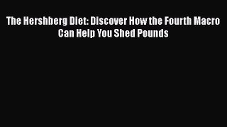 Read The Hershberg Diet: Discover How the Fourth Macro Can Help You Shed Pounds Ebook Free
