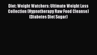 Read Diet: Weight Watchers: Ultimate Weight Loss Collection (Hypnotherapy Raw Food Cleanse)