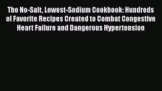 Read The No-Salt Lowest-Sodium Cookbook: Hundreds of Favorite Recipes Created to Combat Congestive