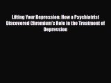 Read ‪Lifting Your Depression: How a Psychiatrist Discovered Chromium's Role in the Treatment