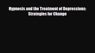 Read ‪Hypnosis and the Treatment of Depressions: Strategies for Change‬ Ebook Free