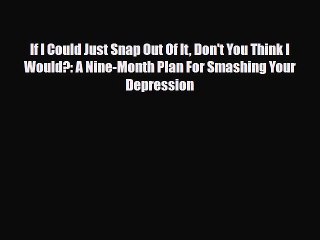 Download ‪If I Could Just Snap Out Of It Don't You Think I Would?: A Nine-Month Plan For Smashing