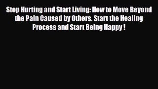 Read ‪Stop Hurting and Start Living: How to Move Beyond the Pain Caused by Others. Start the