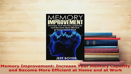 PDF  Memory Improvement Increase Your Memory Capacity and Become More Efficient at Home and at Download Online